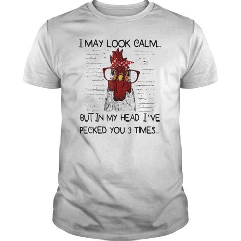 I May Look Calm But In My Head Ive Pecked You 3 Times Tshirts Hoodie