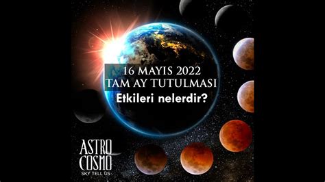 16 MAYIS 2022 TAM AY TUTULMASI VE ETKİLERİ YouTube