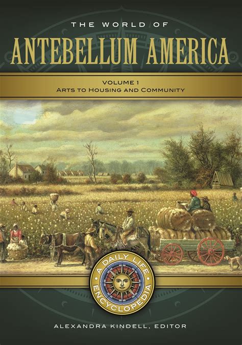 World Of Antebellum America The A Daily Life Encyclopedia Abc Clio