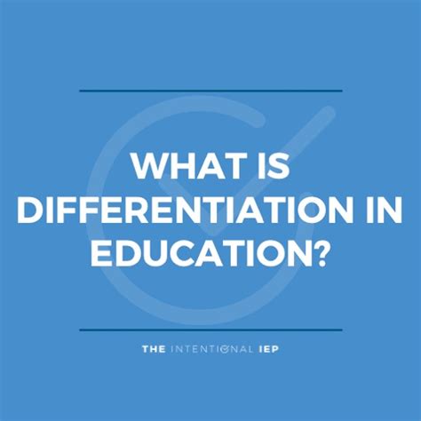 What Is Differentiation In Education The Intentional Iep