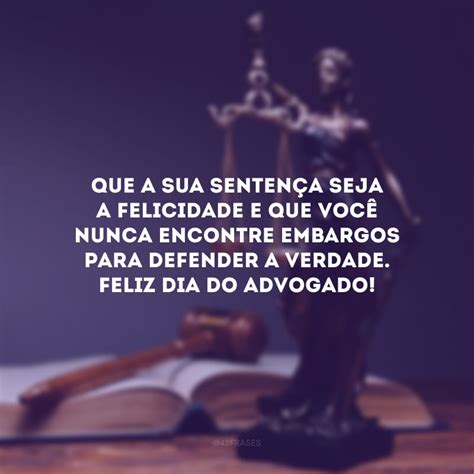 Frases De Dia Do Advogado Para Agradecer Quem Luta Por Justi A