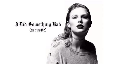 Taylor Swift I Did Something Bad Acoustic Youtube