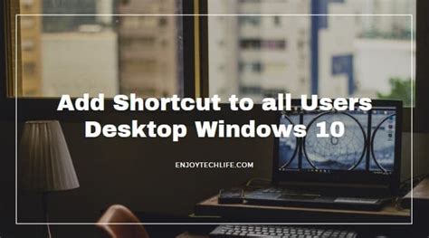 Add Shortcut To All Users Desktop Windows 10 Enjoytechlife
