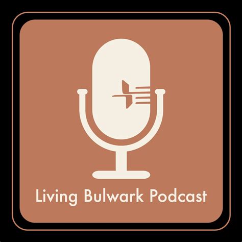 The Living Bulwark Podcast A Podcast On Spotify For Podcasters