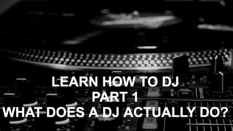 Learn How To Dj Part 1 What Does A Dj Actually Do Youtube