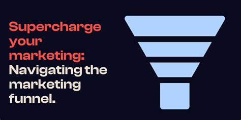 Supercharge your marketing: Navigating the modern marketing funnel