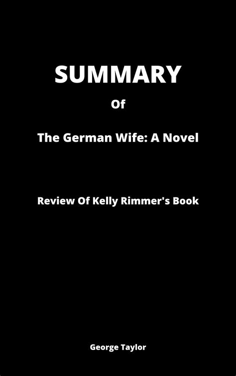 Summary Of The German Wife A Novel By Kelly Rimmer By George Taylor Goodreads