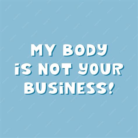 Premium Vector My Body Is Not Your Business Cute Hand Drawn Lettering