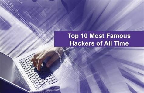The 10 Most Influential People And Famous Hackers In The History Of