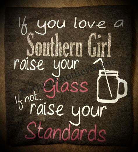 If You Love A Southern Girl Raise Your Glass (With images) | Southern girl, Raise your standards 
