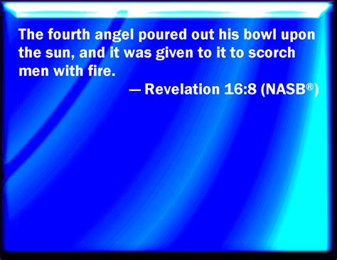 Revelation 168 And The Fourth Angel Poured Out His Vial On The Sun