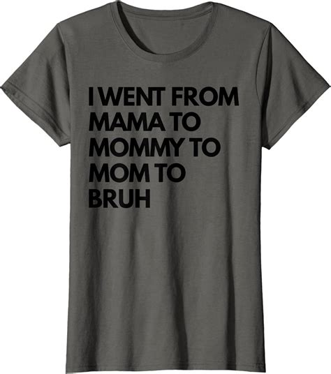 Womens I Went From Mama To Mommy To Mom To Bruh T Shirt Clothing Shoes And Jewelry