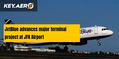 Jetblue Advances Major Terminal Project At Jfk Airport
