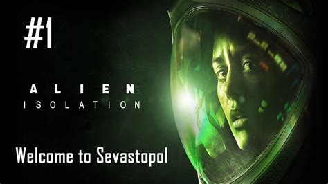 Alien Isolation 1 Welcome To Sevastopol Youtube