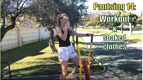 Pantsing Vid 14 Workout And Soaked Clothes Video