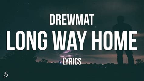 Drewmat Long Way Home Lyrics Youtube