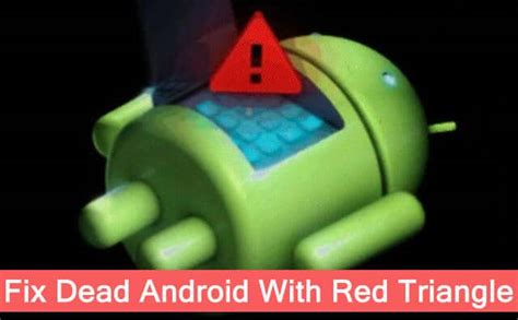 How To Fix Dead Android With Red Triangle 5 Methods