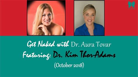 Get Naked With Dr Aura Tovar Featuring Dr Kim Thor Adams Youtube