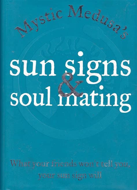 mystic medusa s sun signs and soul mating what your friends won t tell you your sun sign will
