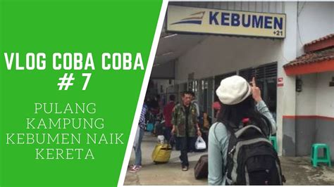 Stasiun ini berada pada ketinggian lebih dari 583 mdpl. VLOG COBA COBA #7 PULANG KAMPUNG KEBUMEN NAIK KERETA - YouTube