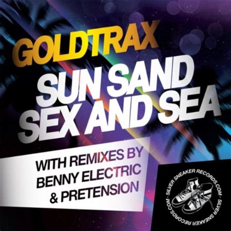 Sun Sand Sex And Sea Original Mix By Goldtrax On Amazon Music