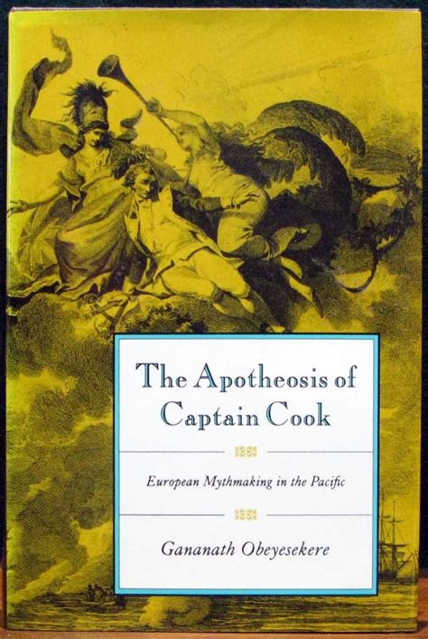 The Apotheosis Of Captain Cook European Mythmaking In The Pacific By Obeyesekere Gananath