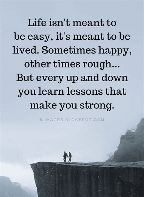 Life Quotes Life Isnt Meant To Be Easy Its Meant To Be Lived