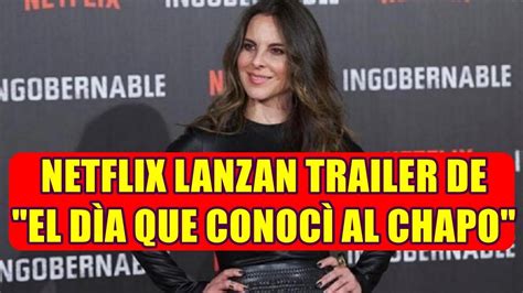 netflix lanza trailer de el dÍa que conocÍ al chapo la historia de kate del castillo youtube