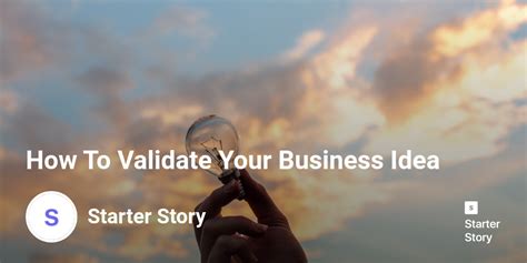 How To Validate Your Business Idea Starter Story