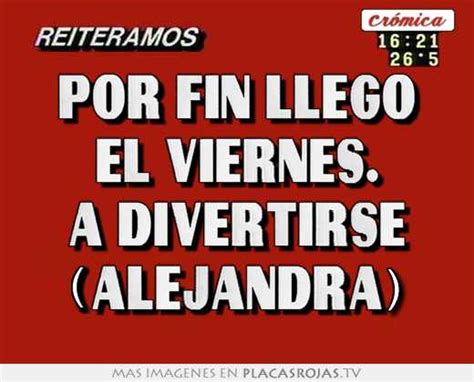 Por Fin Llego El Viernes A Divertirse Alejandra Placas Rojas Tv