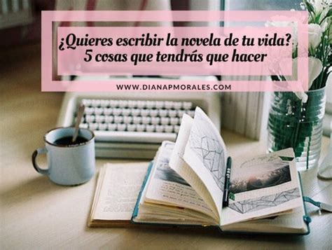 Cómo Convertir Tu Vida En Una Novela Diana P Morales