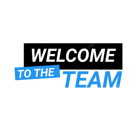 Welcome To The Team Png Vector Psd And Clipart With Transparent