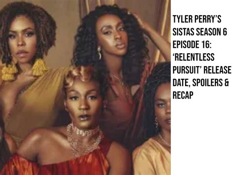 Tyler Perrys Sistas Season 6 Episode 16 ‘relentless Pursuit Release