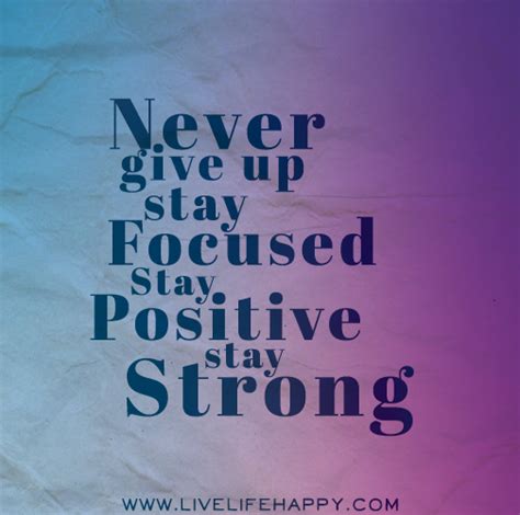 Never Give Up Stay Focused Stay Positive Stay Strong