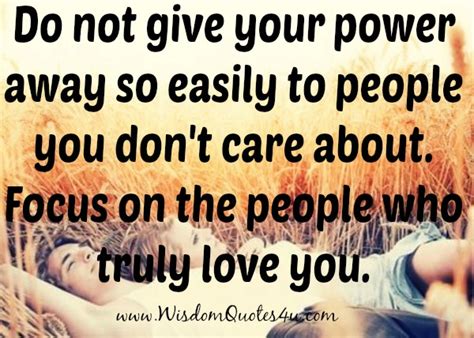 Dont Give Your Power Away To People You Dont Care About Wisdom Quotes