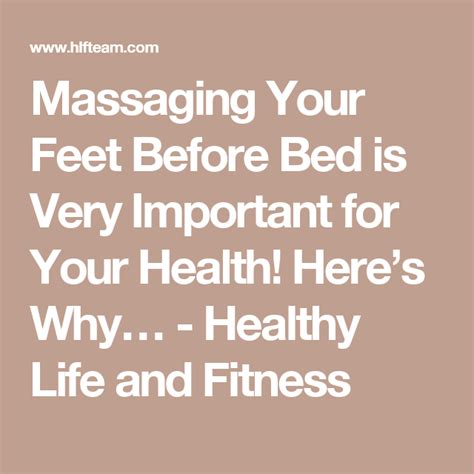 Massaging Your Feet Before Bed Is Very Important For Your Health Heres Why Healthy Life