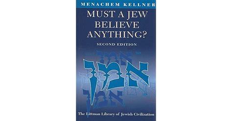 Must A Jew Believe Anything By Menachem Marc Kellner
