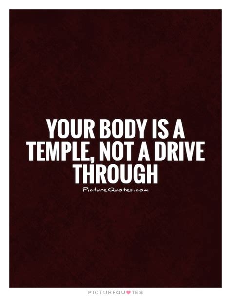 Why does temple imagery fit well with the bodies god has designed for us? Quotes about Your Body Is A Temple (35 quotes)