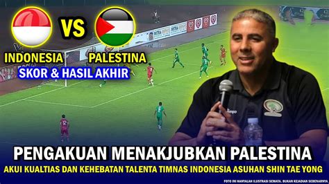 🔴 Palestina Akui Talenta Indonesia ‼️ Ketum Pssi Beri Kejutan Hasil