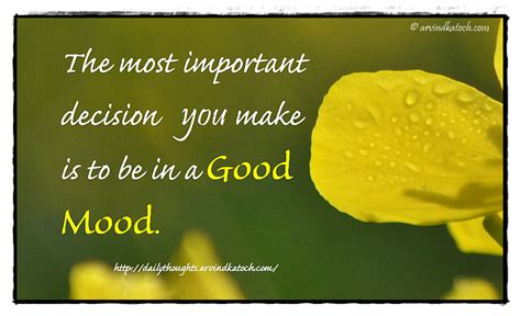 Daily Thought The Most Important Decision You Make Is To Be In A Good