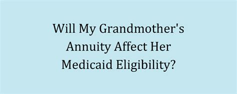 Will My Grandmothers Annuity Affect Her Medicaid Eligibility
