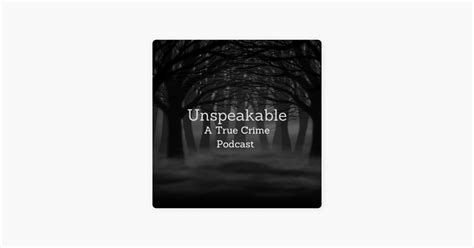 ‎unspeakable A True Crime Podcast On Apple Podcasts
