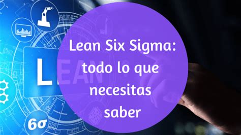 Qu Es El Lean Six Sigma Y Por Qu Se Implementa En Las Empresas