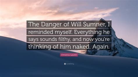 Christina Lauren Quote The Danger Of Will Sumner I Reminded Myself Everything He Says Sounds