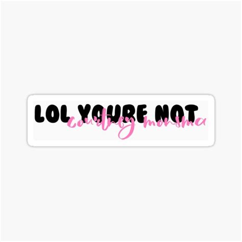 Lol Youre Not Courtney Monsma Sticker By Hallie5101 Redbubble