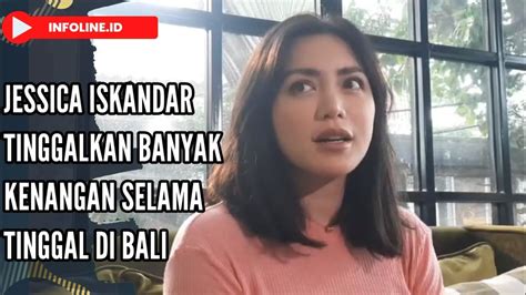 Jessica Iskandar Tinggalkan Banyak Kenangan Selama Tinggal Di Bali