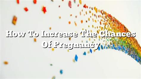 How To Increase The Chances Of Pregnancy On The Web Today