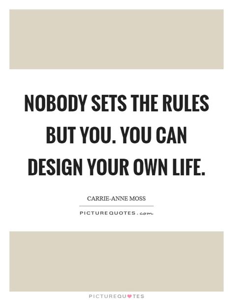 Nobody Sets The Rules But You You Can Design Your Own Life Picture