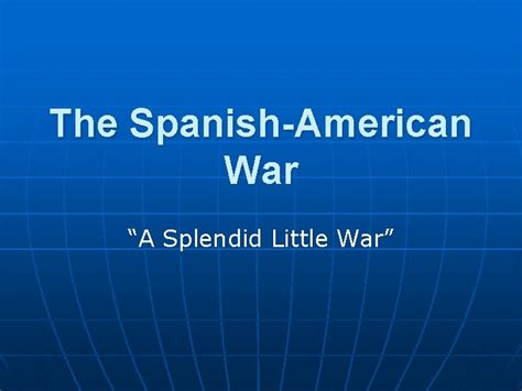 The Spanishamerican War A Splendid Little War What