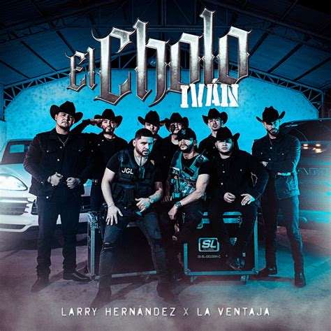 El Cholo Iván Single By Larry Hernández Spotify